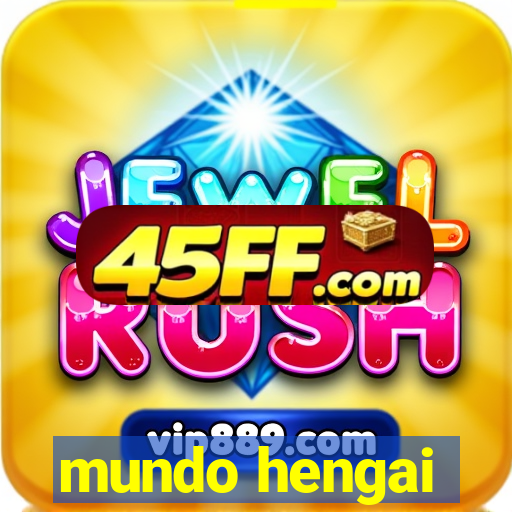 mundo hengai